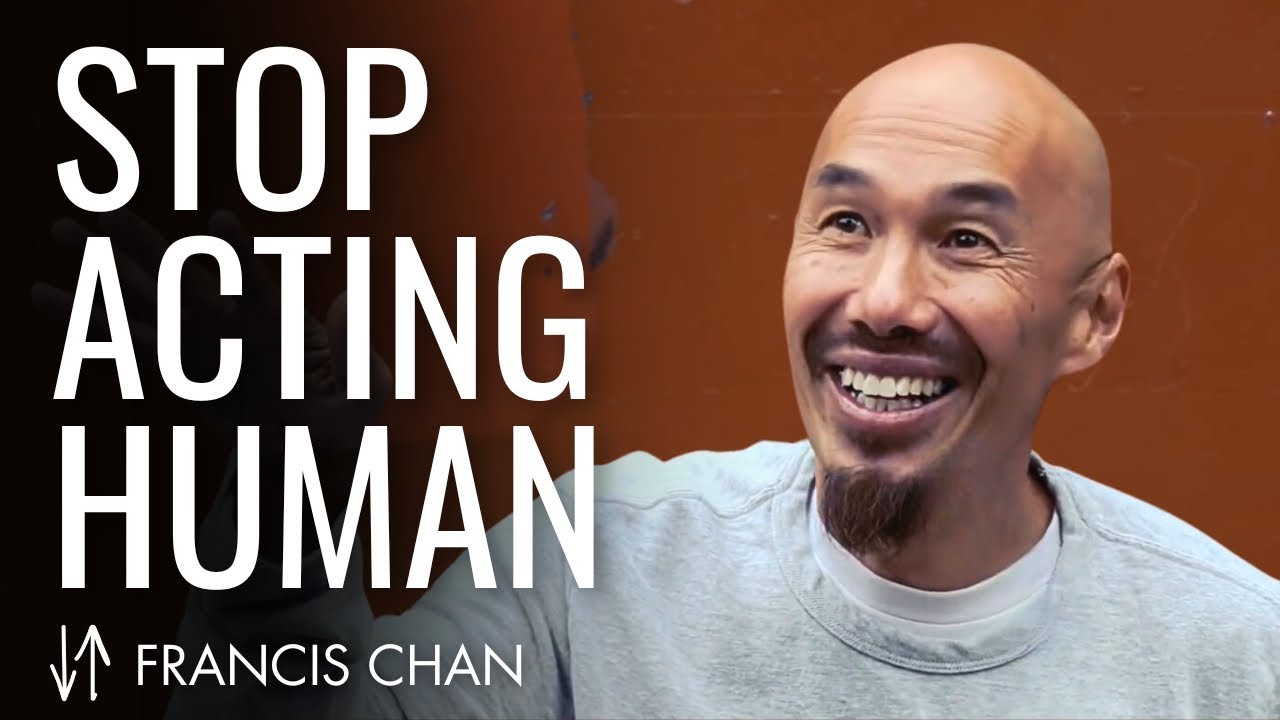 Stop Acting Human | Francis Chan