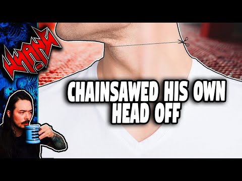 Cut His Own Head Off With a Chainsaw - 1001 Ways to Die