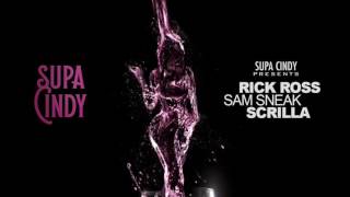 Rick Ross - Supa Cindy ft. Sam Sneak &amp; Scrilla