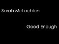 Sarah McLachlan - Good Enough (lyrics)