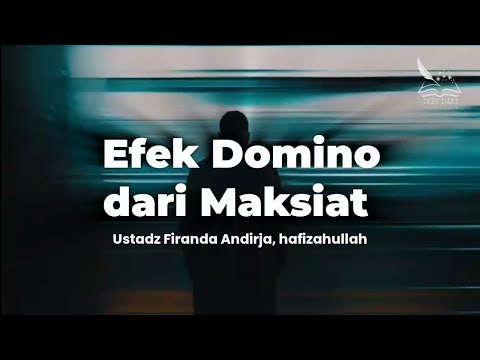 Efek Domino dari Maksiat | Ustadz Firanda Andirja, hafizahullah