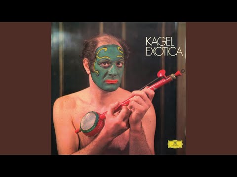 Kagel: Exotica