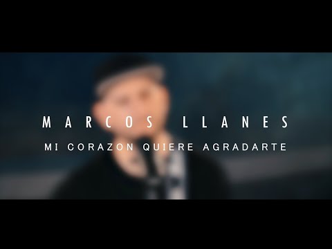 Marcos Llanes - MI CORAZÓN QUIERE AGRADARTE - (Video Oficial)