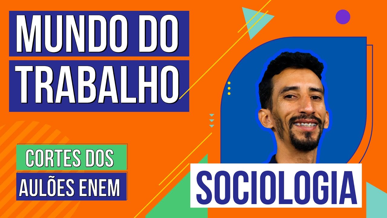 MUNDO DO TRABALHO: Cortes dos Aulões do Enem | Sociologia | Fábio Luís Pereira