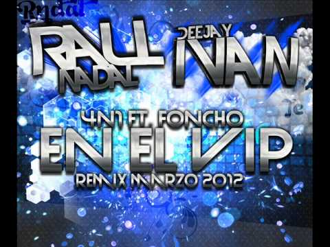 Raul Nadal and Dj ivan ft 4N1 ft Foncho- En el VIP (REMIX).wmv