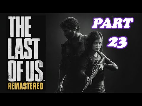 The Last Of Us REMASTERED Walkthrough Part 23 - PS4 Gameplay