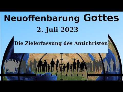 Neuoffenbarung Gottes --- 2. Juli 2023 --- Die Zielerfassung des Antichristen
