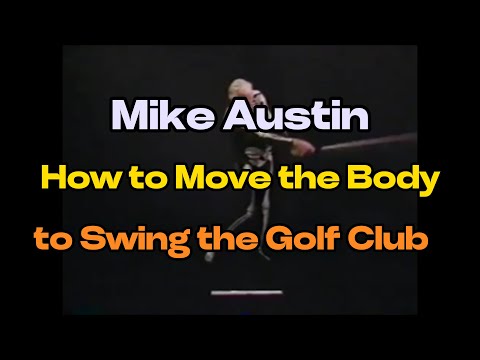 Mike Austin - How to Move the Body in order to Swing the Golf Club
