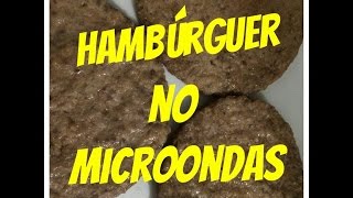 Hambúrguer no Microondas ( Como Fazer)