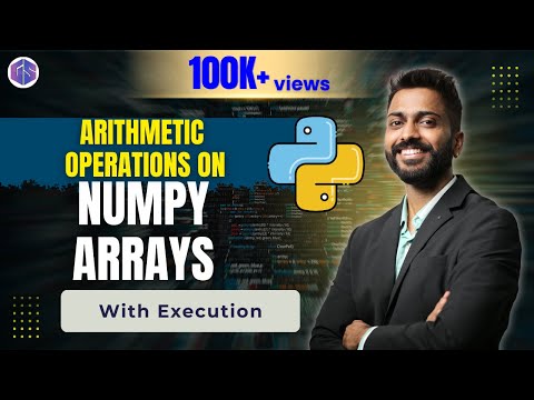 Lec-36: Arithmetic Operations on Numpy Array with execution | Python 🐍 for Beginners