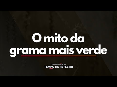 Tempo de Refletir 2499 - O mito da grama mais verde