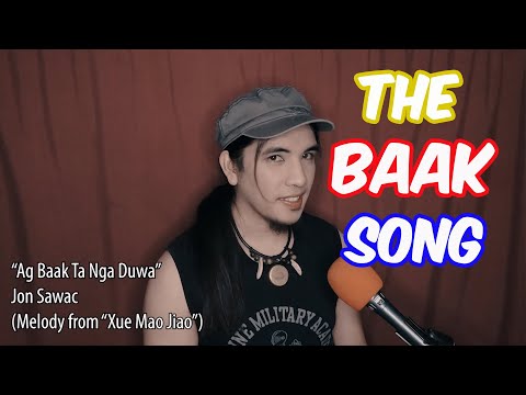 "Ag baak ta nga duwa" (The Baak Song) - Jon Sawac