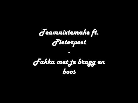 Teamnixtemake ft Pieterpost   fakka met je bragg en boos