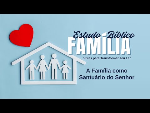 (Parte 1) O Projeto Original de Deus e Suas Prioridades | A Família como Santuário do Senhor