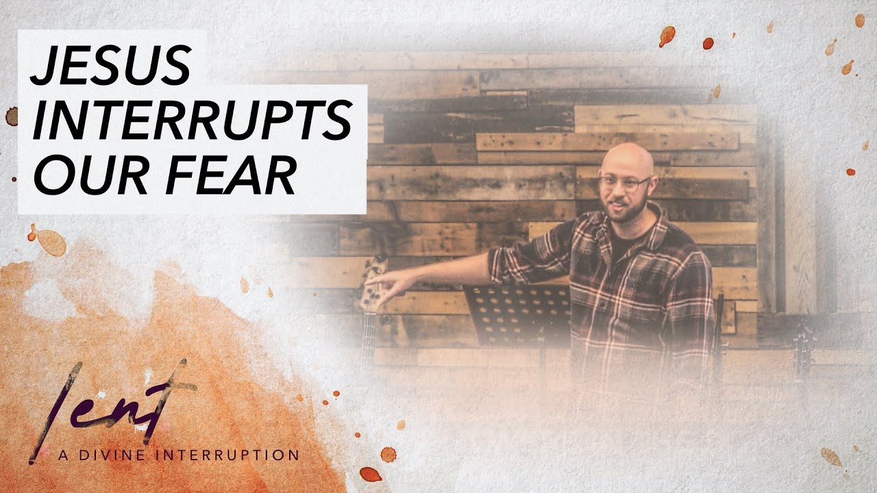 Jesus Interrupts Our Fears