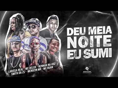 MENOZIN MR, MC RUAN, SMITH DA ZS, RENNAN NA VOZ, MC DELUX E LARYSSA REAL - DEU MEIA NOITE EU SUMI