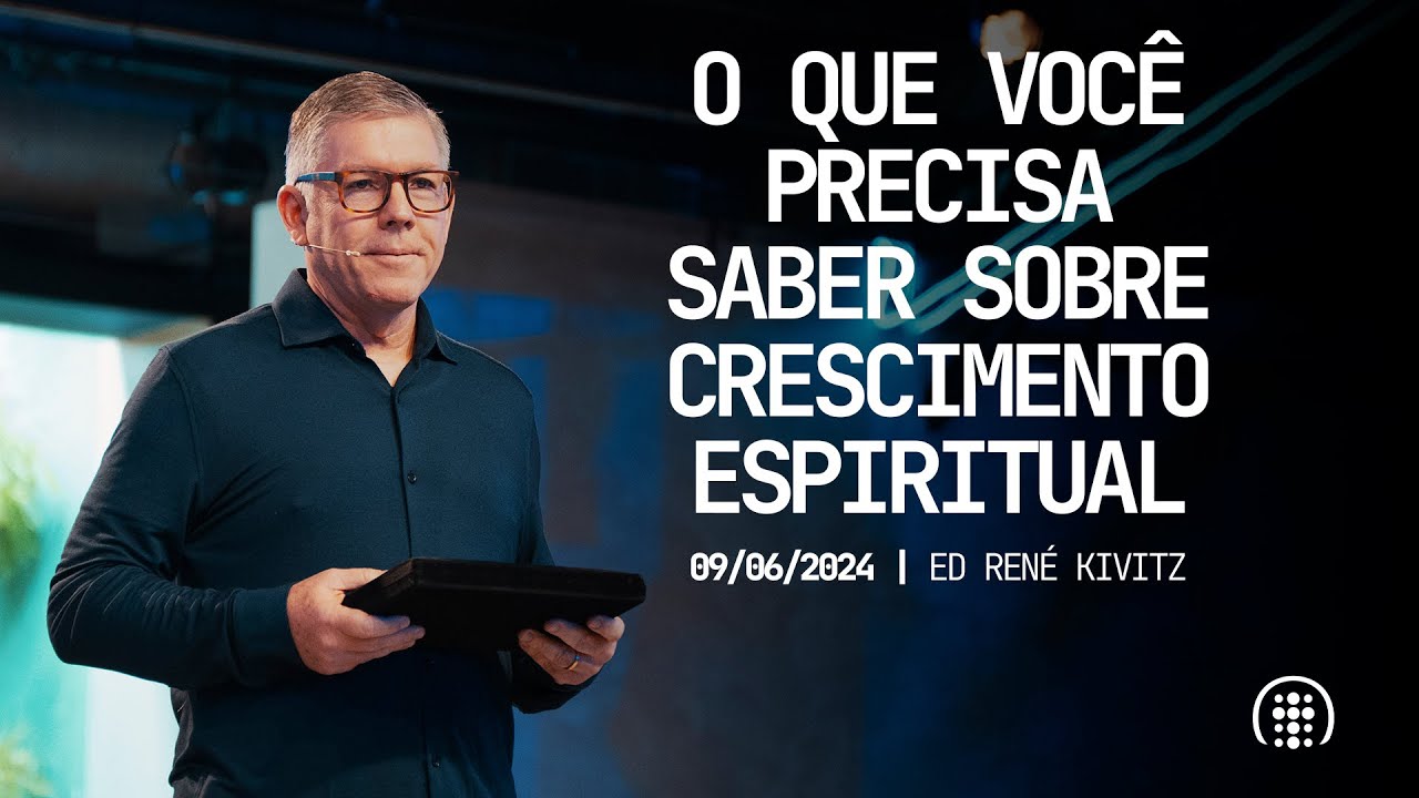 O que você precisa saber sobre crescimento espiritual | Ed René Kivitz | 09 de junho de 2024