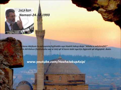 '' Namazi '' Hoxhë:Jakup Asipi (Allahu e mëshiroftë!)