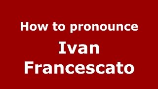 How to pronounce Ivan Francescato