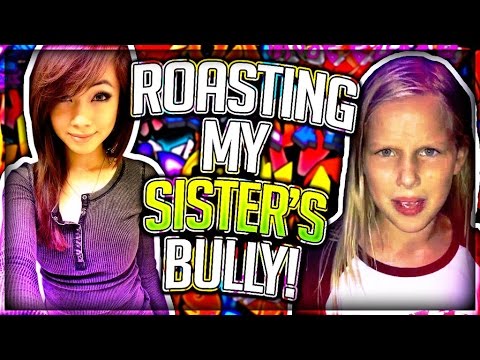 ROASTING MY SISTER'S BULLY