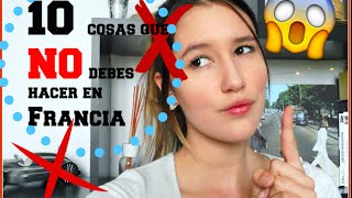 ¡10 cosas que NO  debes hacer en Francia NUNCA!