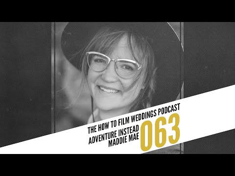 Elopements 101 with Maddie Mae of Adventure Instead || How To Film Weddings Podcast