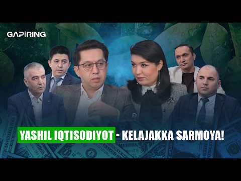 Yashil iqtisodiyot - kelajakka sarmoya! | GAPiRING