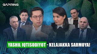 Yashil iqtisodiyot - kelajakka sarmoya! | GAPiRING