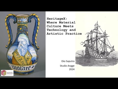 HeritageX: Where Material Culture Meets Technology and Artistic Practice - Lecture by Eko Saputra