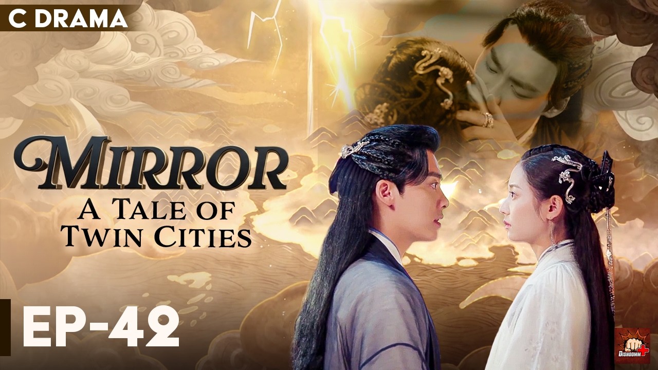 Mirror : A Tale Of Twin Cities – Ep #42 | Hindi Dubbed C Drama | Eng Subs | Chinese Fantasy Romance