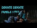 Dekhte Dekhte Female Version Lyrics