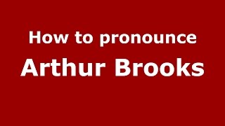 How to pronounce Arthur Brooks