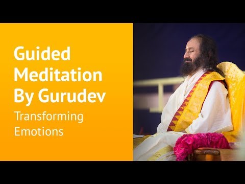 Transforming emotions | Guided Meditation By Gurudev Sri Sri Ravi Shankar