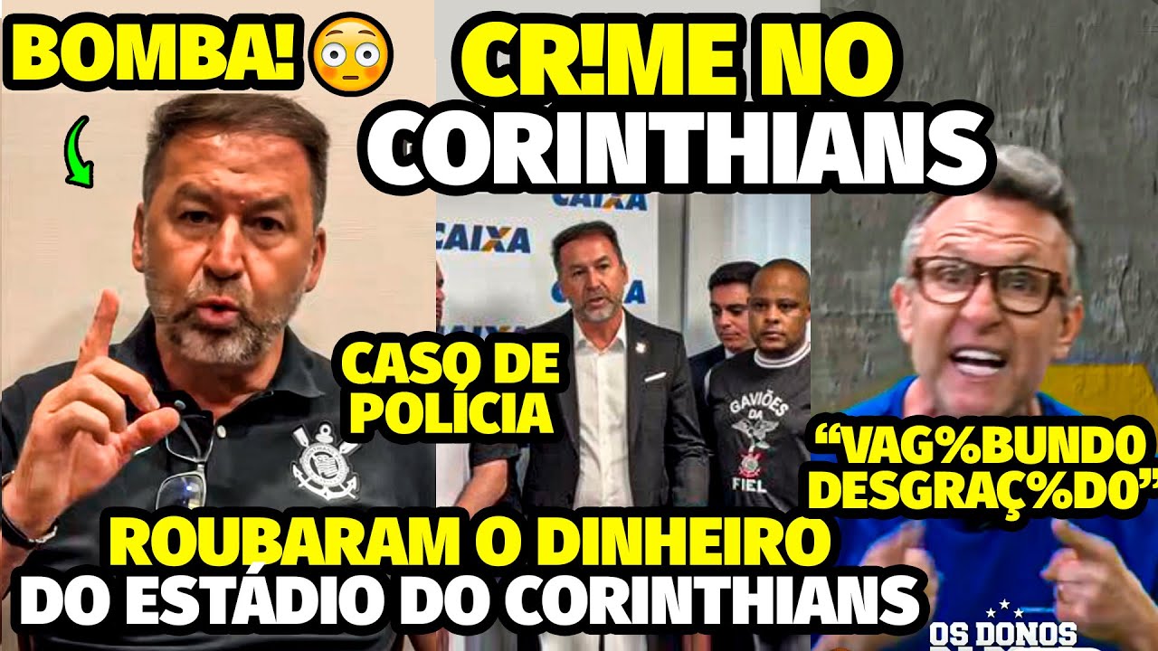 A DENÚNCIA CRlMlN0SA QUE FOI PARAR NA DELEGACIA APÓS DINHEIRO DO ESTÁDIO DO CORINTHIANS SER ROUBADO