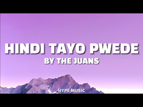 The Juans - HINDI TAYO PWEDE (Lyrics)