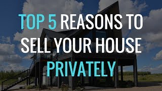 Learn About The Benefits of Selling Your House Privately! 🏠