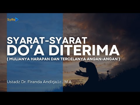 SYARAT-SYARAT DO'A DITERIMA ( MULIANYA HARAPAN DAN TERCELANYA ANGAN-ANGAN )