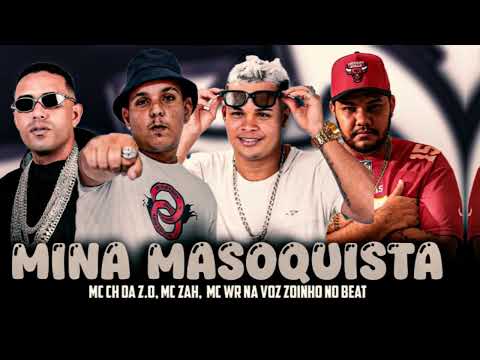MINA MASOQUISTA   MC CH da ZO, MC Zah, MC WR na Voz, Zoinho no Beat