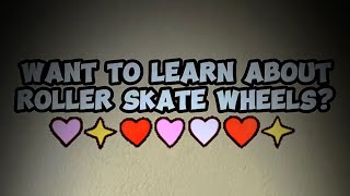 Roller Skate Wheel Facts: