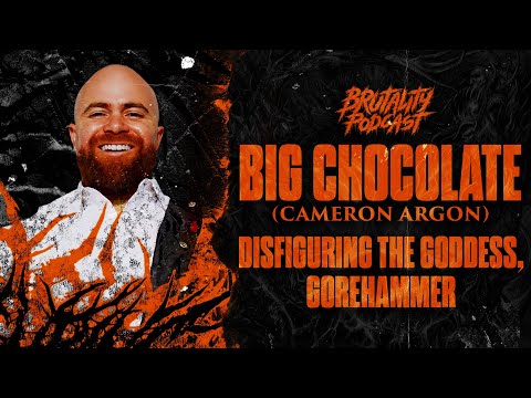 BIG CHOCOLATE (Disfiguring The Goddess, Gorehammer) | BRUTALITY PODCAST EP 8