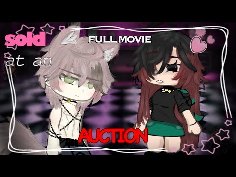 "Sold at an auction." FULL MOVIE!! // [gct.]// GLMM// LOOK IN DESC!!