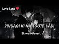 Zindagi Ki Na Toote Ladi Slowed Reverb Lofi Lofisadsong Lofihindi Sad Music Hindi