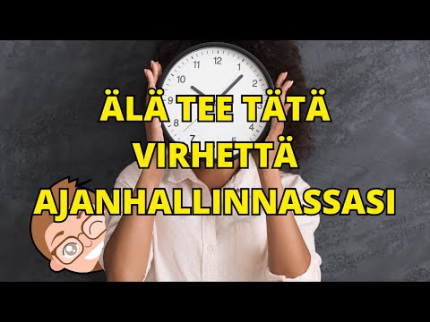 Älä tee tätä virhettä ajanhallinnassasi