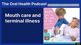 Mouth care and terminal illness | The Oral Health Podcast
