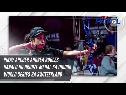 Pinay archer Andrea Robles nanalo ng bronze medal sa indoor world series sa Switzerland | TV Patrol