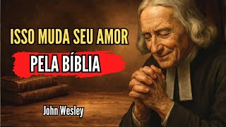 O Hábito Que Fez John Wesley Amar a Bíblia Até o Fim da Vida