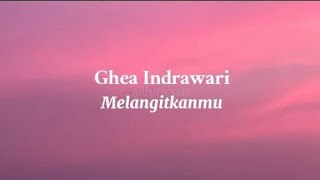 Download lagu Melangitkanmu - Ghea indrawari (lirik) mp3 Download lagu Melangitkanmu - Ghea indrawari (lirik) mp3