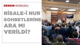 Risale-i Nur Sohbetlerine Ara Mı Verildi?