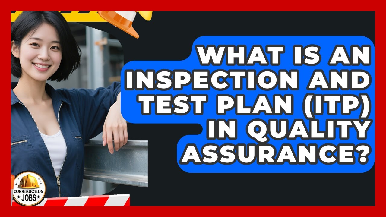 What Is An Inspection And Test Plan (ITP) In Quality Assurance? - Construction Jobs