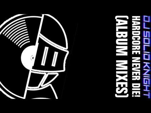 Dj Solid Knight - Hardcore Never Die! (Album Mixes)